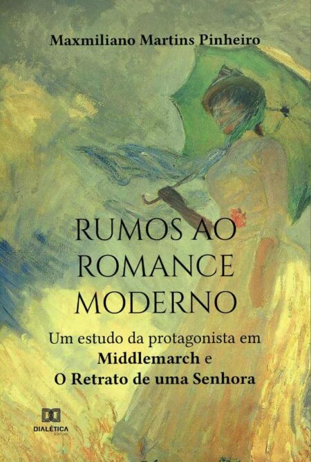 Rumos ao Romance Moderno:um estudo da protagonista em Middlemarch e o Retrato de uma Senhora