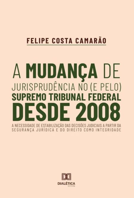 A mudança de jurisprudência no (e pelo) Supremo Tribunal Federal desde 2008:A necessidade de estabilização das decisões judiciais a partir da segurança jurídica e do direito como integridade