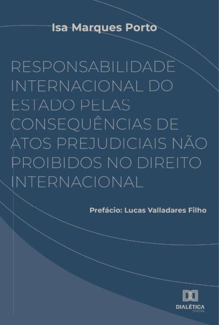 Responsabilidade Internacional do Estado pelas consequências de atos prejudiciais não proibidos no Direito Internacional