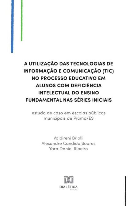 A utilização das Tecnologias de Informação e Comunicação (TIC) no processo educativo em alunos com deficiência intelectual do ensino fundamental nas séries iniciais:estudo de caso em escolas públicas municipais de Piúma/ES