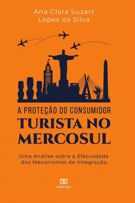 A proteção do consumidor turista no mercosul:uma análise sobre a efetividade dos mecanismos de integração