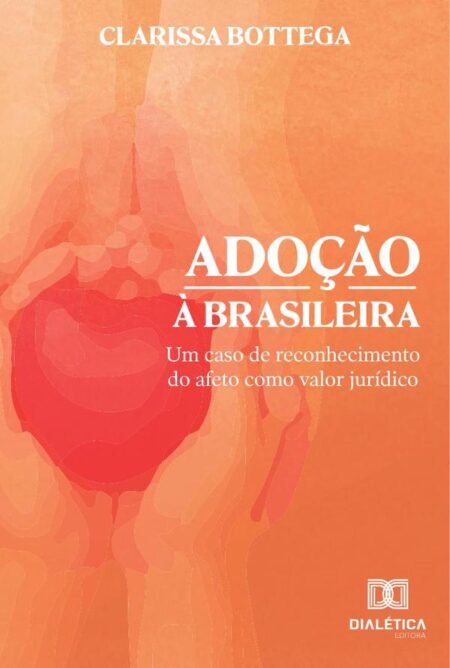 Adoção à brasileira:um caso de reconhecimento do afeto como valor jurídico