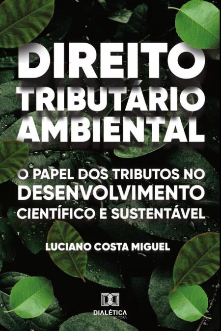 Direito Tributário Ambiental:o papel dos tributos no desenvolvimento científico e sustentável