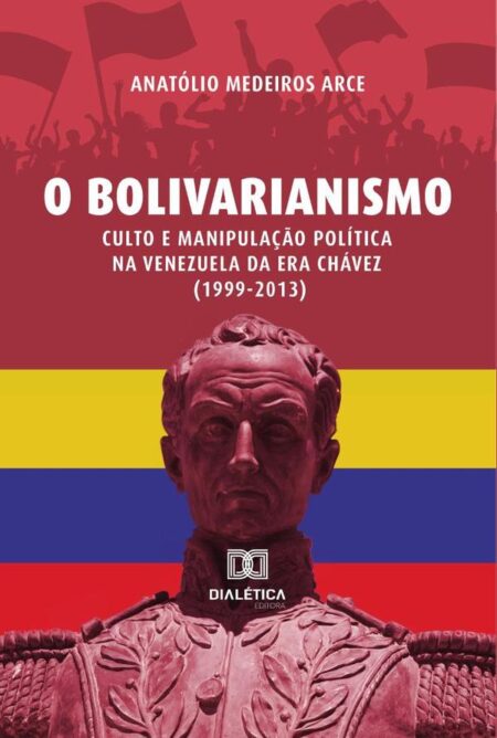 O Bolivarianismo:culto e manipulação política na Venezuela da era Chávez (1999-2013)