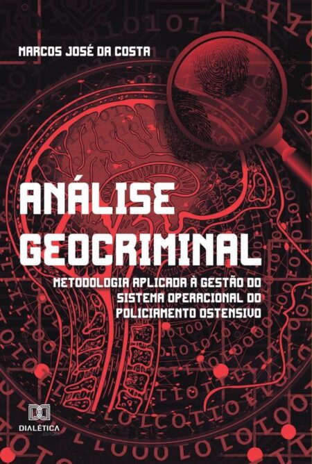 Análise Geocriminal:metodologia aplicada à gestão do sistema operacional do policiamento ostensivo