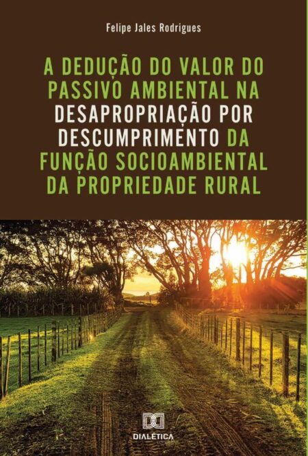 A dedução do valor do passivo ambiental na desapropriação por descumprimento da função socioambiental da propriedade rural