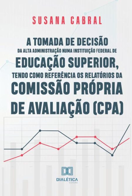 A tomada de decisão da alta administração numa instituição federal de educação superior, tendo como referência os relatórios da Comissão Própria de Avaliação (CPA)