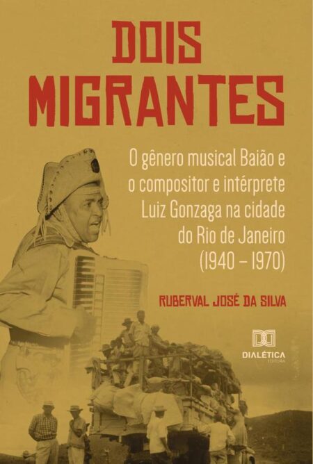 Dois Migrantes:o gênero musical Baião e o compositor e intérprete Luiz Gonzaga na cidade do Rio de Janeiro (1940 – 1970)