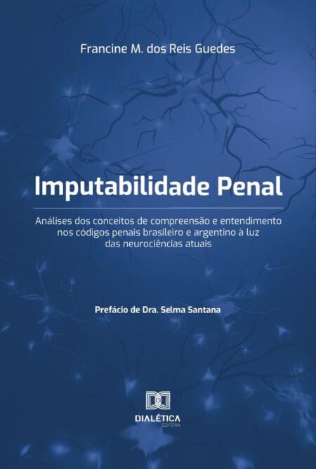 Imputabilidade Penal:análises dos conceitos de compreensão e entendimento nos códigos penais brasileiro e argentino à luz das neurociências atuais