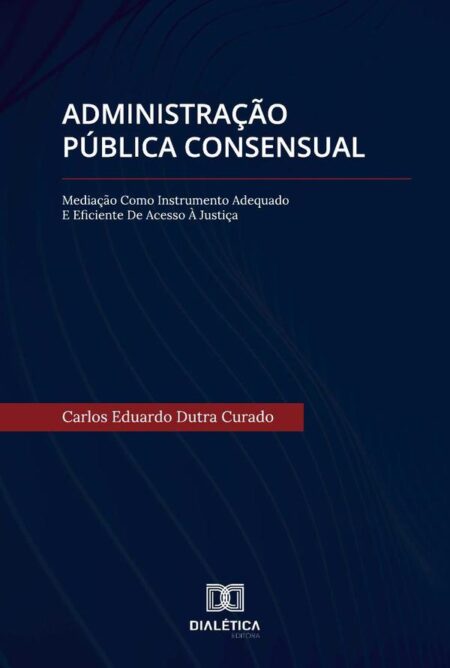 Administração Pública Consensual:mediação como instrumento adequado e eficiente de acesso à justiça