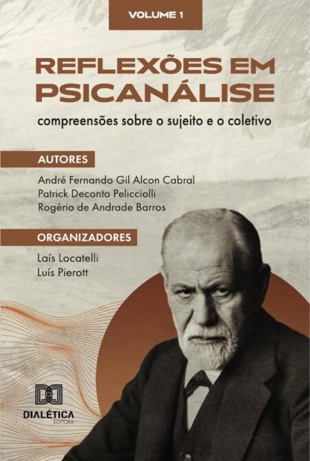 Reflexões em Psicanálise: compreensões sobre o sujeito e o coletivo:Volume 1