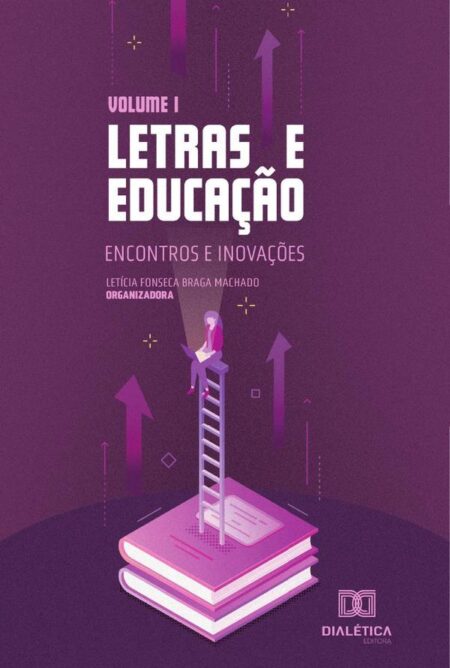 Letras e educação - encontros e inovações:Volume 1