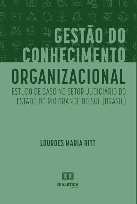 Gestão do Conhecimento Organizacional:estudo de caso no Setor Judiciário do Estado do Rio Grande do Sul (Brasil)