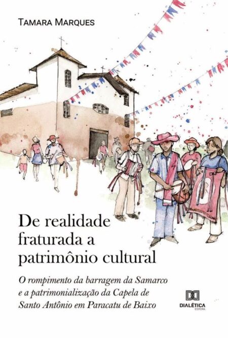 De realidade fraturada a patrimônio cultural:o rompimento da barragem da Samarco e a patrimonialização da Capela de Santo Antônio em Paracatu de Baixo
