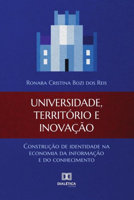 Universidade, Território e Inovação:construção de identidade na economia da informação e do conhecimento