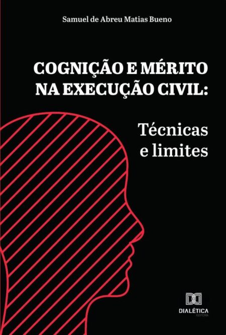 Cognição e mérito na execução civil:técnicas e limites