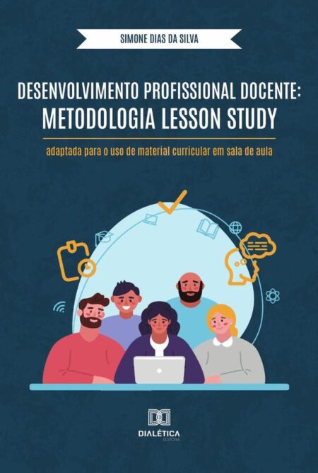 Desenvolvimento Profissional Docente: Metodologia Lesson Study:adaptada para o uso de material curricular em sala de aula