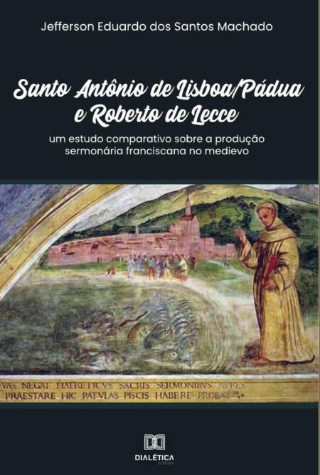 Santo Antônio de Lisboa/Pádua e Roberto de Lecce:um estudo comparativo sobre a produção sermonária franciscana no medievo