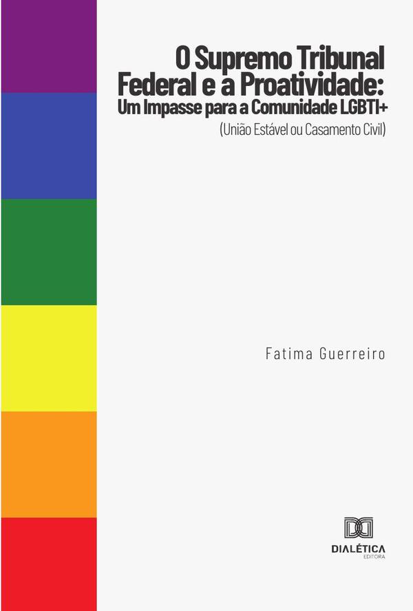 O Supremo Tribunal Federal e a Proatividade:um impasse para a comunidade LGBTI+ (União Estável ou Casamento Civil)