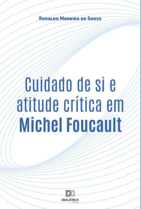 Cuidado de si e atitude crítica em Michel Foucault