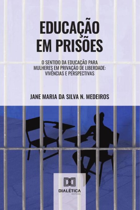 Educação em prisões:o sentido da educação para mulheres em privação de liberdade : vivências e perspectivas