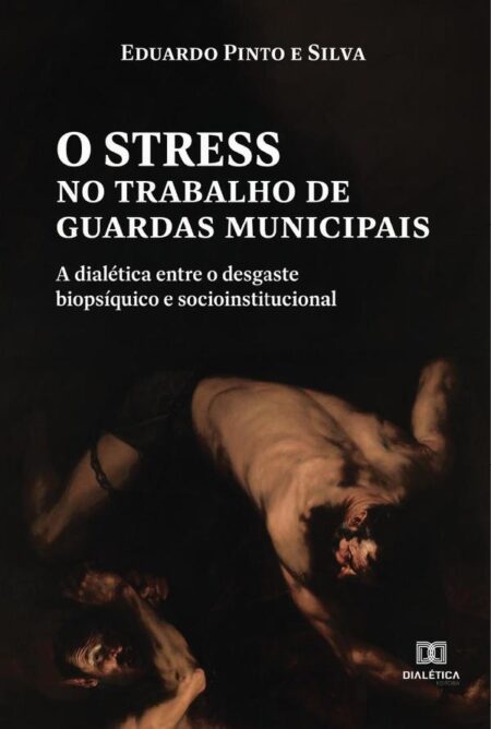 O stress no trabalho de guardas municipais:a dialética entre o desgaste biopsíquico e socioinstitucional