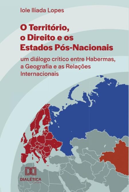 O Território, o Direito e os Estados Pós-Nacionais:um diálogo crítico entre Habermas, a Geografia e as Relações Internacionais