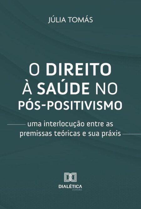 O direito à saúde no pós-positivismo:uma interlocução entre as premissas teóricas e sua práxis