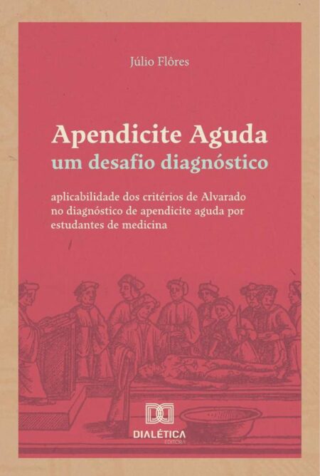 Apendicite Aguda: um desafio diagnóstico:aplicabilidade dos critérios de Alvarado no diagnóstico de apendicite aguda por estudantes de medicina
