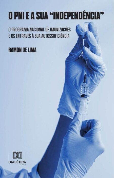 O PNI e sua "Independência":o Programa Nacional de Imunizações e os entraves à sua autossuficiência