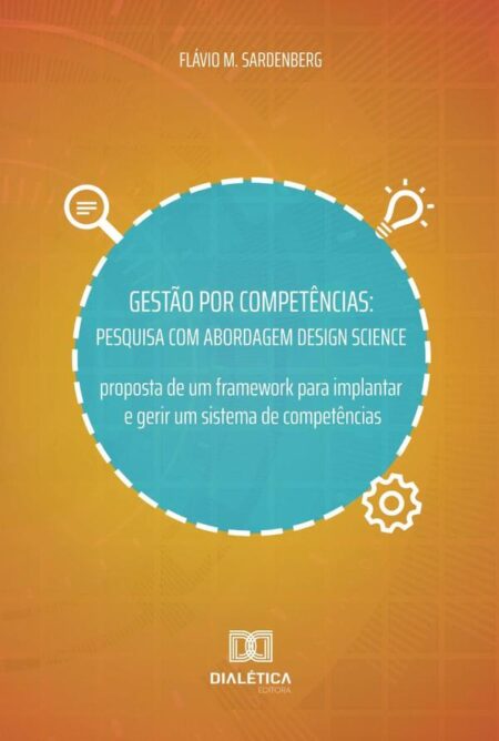 Gestão por Competências:pesquisa com abordagem Design Science - proposta de um framework para implantar e gerir um sistema de competências