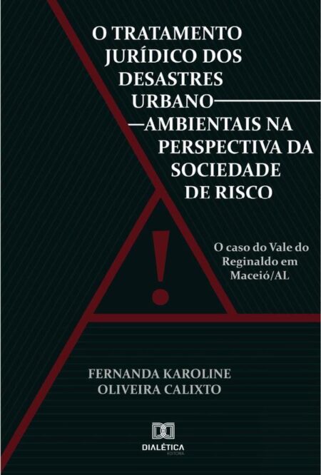 O tratamento jurídico dos desastres urbano-ambientais na perspectiva da sociedade de risco:o caso do Vale do Reginaldo em Maceió/AL
