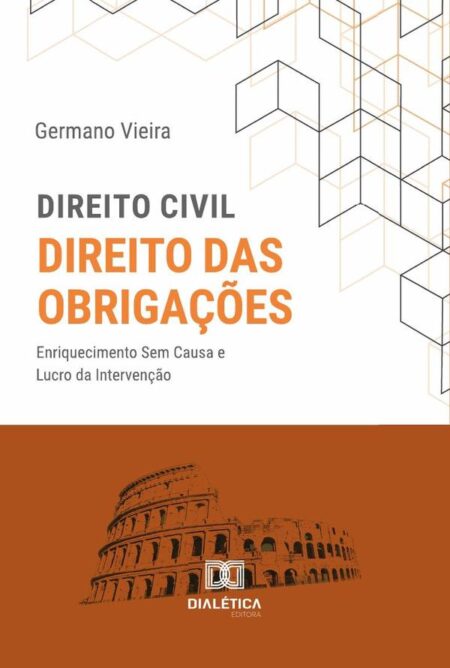 Direito Civil. Direito das Obrigações:enriquecimento Sem Causa e Lucro da Intervenção