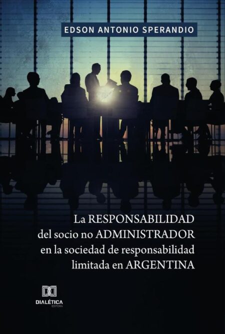 La responsabilidad del socio no administrador en la sociedad de responsabilidad limitada en Argentina