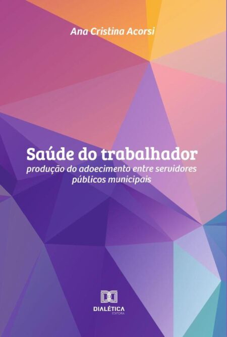 Saúde do trabalhador:produção do adoecimento entre servidores públicos municipais