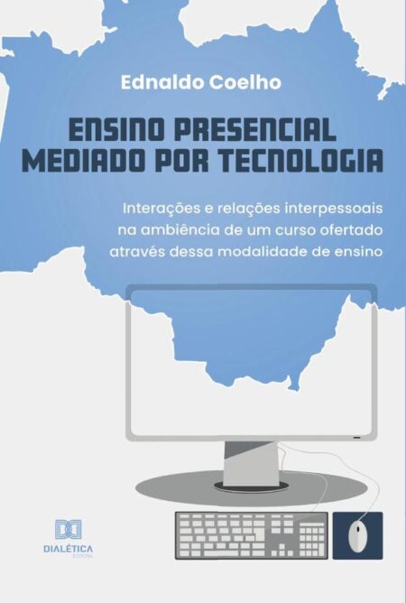 Ensino Presencial Mediado por Tecnologia:interações e relações interpessoais na ambiência de um curso ofertado através dessa modalidade de ensino