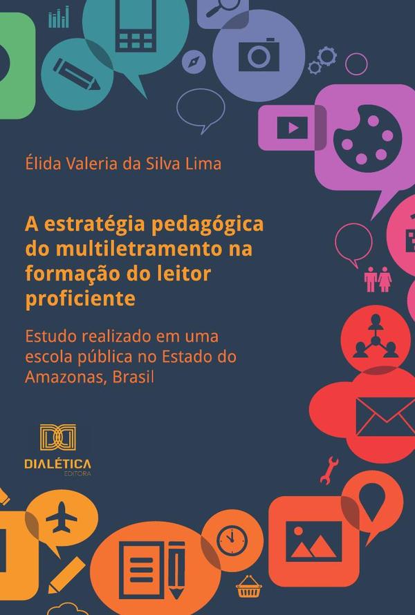 A estratégia pedagógica do multiletramento na formação do leitor proficiente:estudo realizado em uma escola pública no Estado do Amazonas, Brasil