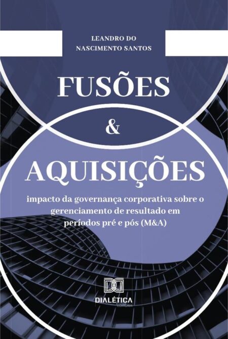 Fusões e Aquisições:impacto da governança corporativa sobre o gerenciamento de resultado em períodos pré e pós (M&A)