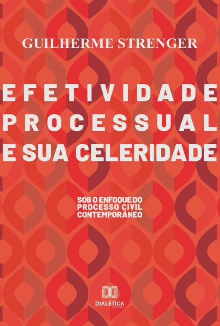 Efetividade processual e sua celeridade:sob o enfoque do processo civil contemporâneo