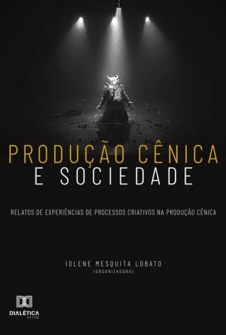 Produção cênica e sociedade:relatos de experiências de processos criativos na produção cênica