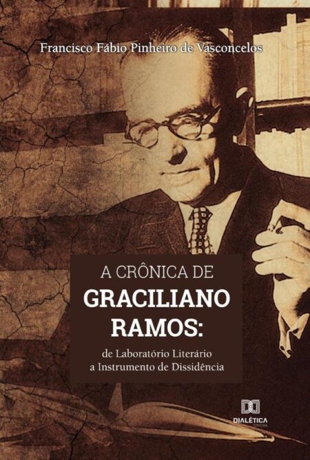A crônica de Graciliano Ramos:de laboratório literário a instrumento de dissidência