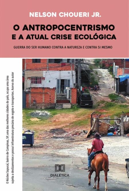 O antropocentrismo e a atual crise ecológica:guerra do ser humano contra a natureza e contra si mesmo
