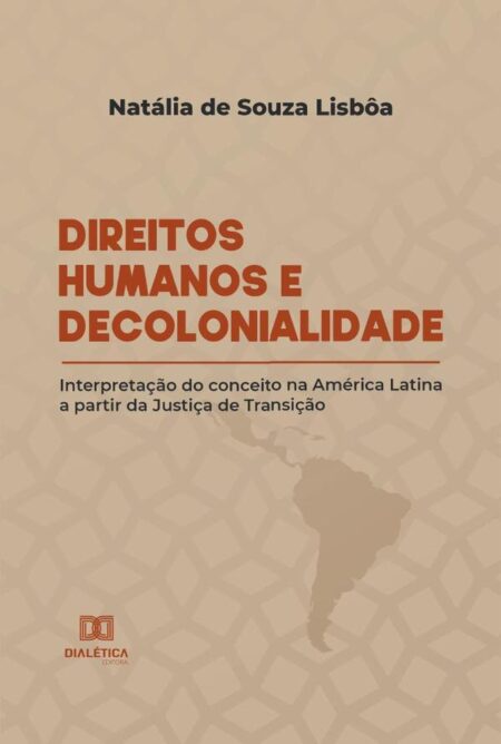 Direitos Humanos e Decolonialidade:interpretação do conceito na América Latina a partir da Justiça de Transição
