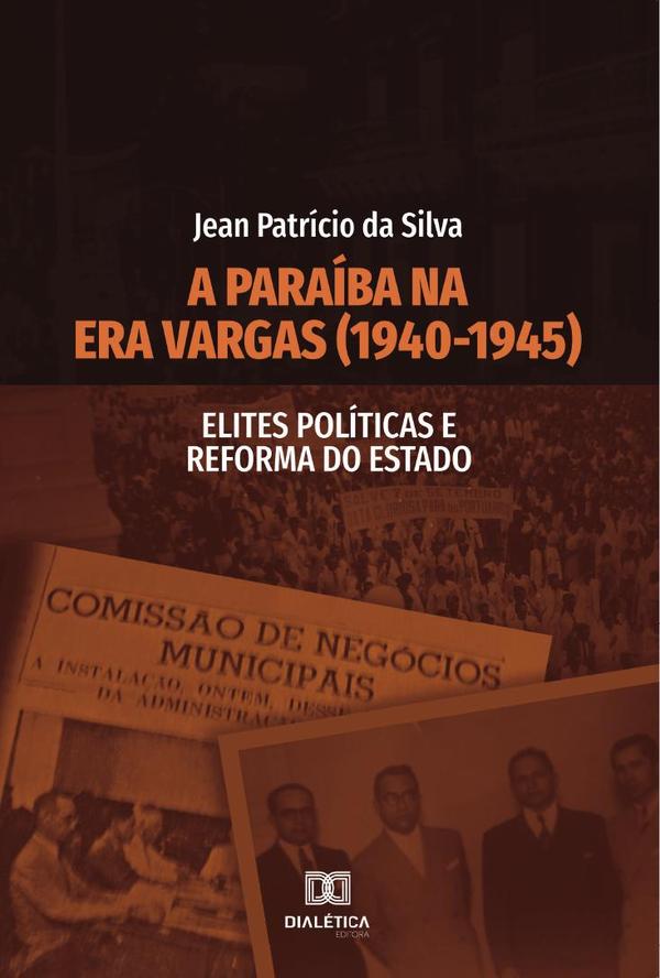 A Paraíba na Era Vargas (1940-1945):Elites Políticas e Reforma do Estado