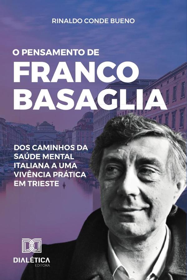 O pensamento de Franco Basaglia:dos caminhos da saúde mental italiana a uma vivência prática em Trieste