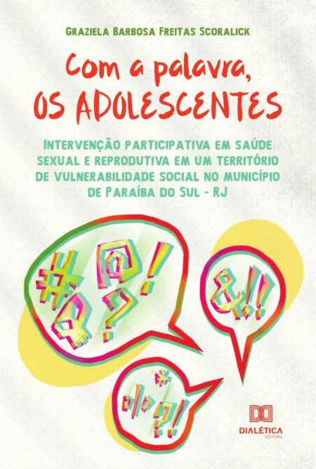 Com a palavra, os adolescentes:intervenção participativa em saúde sexual e reprodutiva em um território de vulnerabilidade social no município de Paraíba do Sul - RJ
