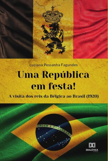 Uma República em festa!:a visita dos reis da Bélgica ao Brasil (1920)