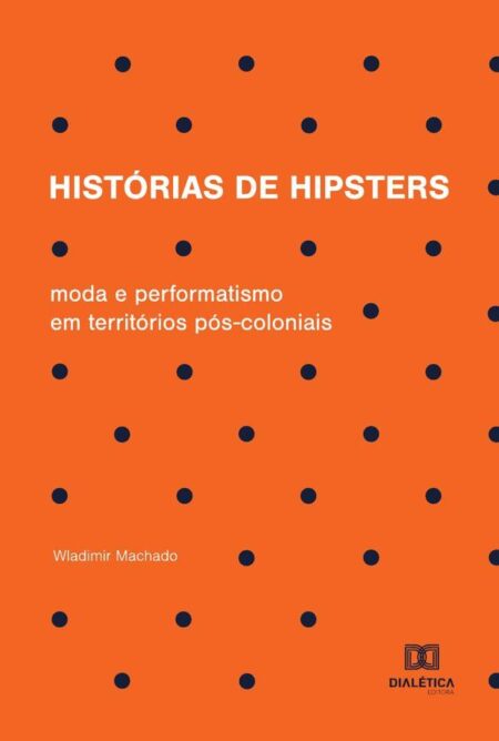 Histórias de hipsters:moda e performatismo em territórios pós-coloniais