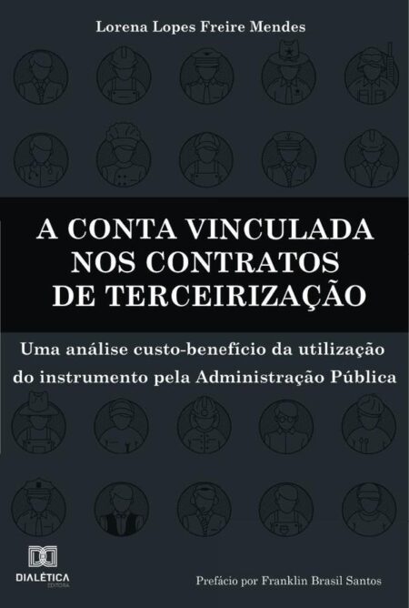A conta vinculada nos contratos de terceirização:uma análise custo-benefício da utilização do instrumento pela Administração Pública