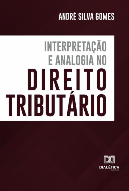 Interpretação e Analogia no Direito Tributário